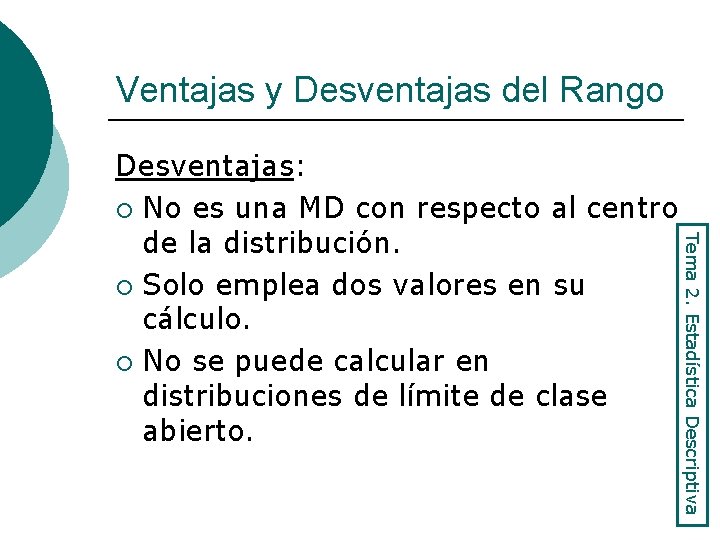 Ventajas y Desventajas del Rango Tema 2. Estadística Descriptiva Desventajas: ¡ No es una