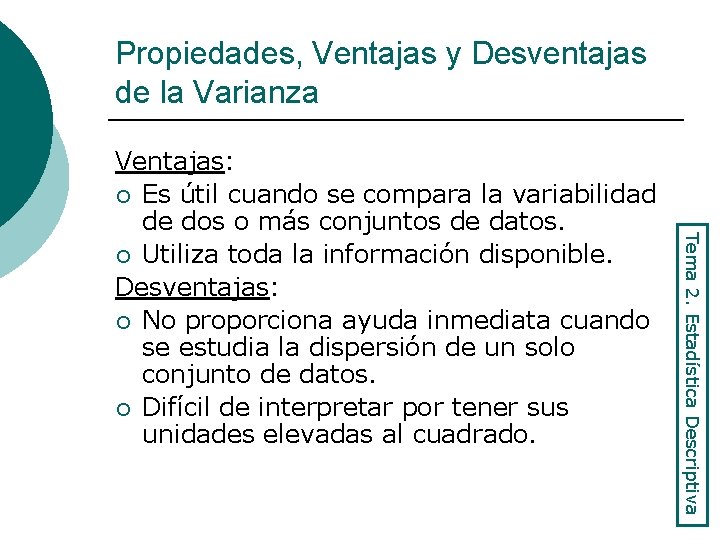 Propiedades, Ventajas y Desventajas de la Varianza Tema 2. Estadística Descriptiva Ventajas: ¡ Es