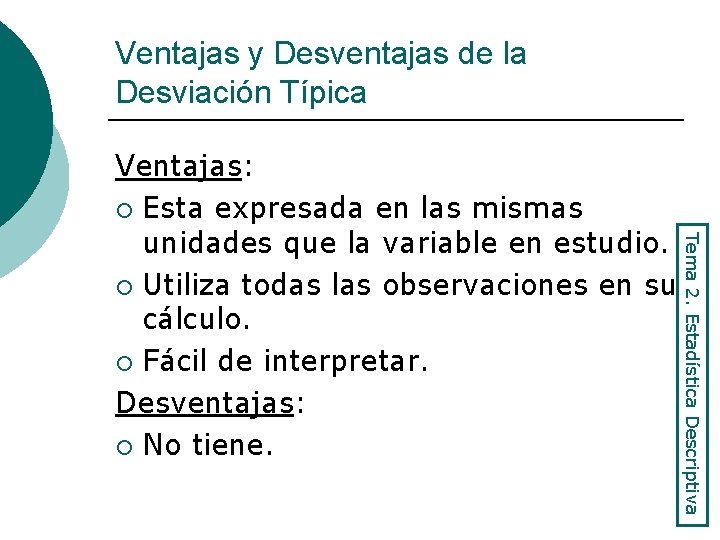 Ventajas y Desventajas de la Desviación Típica Tema 2. Estadística Descriptiva Ventajas: ¡ Esta