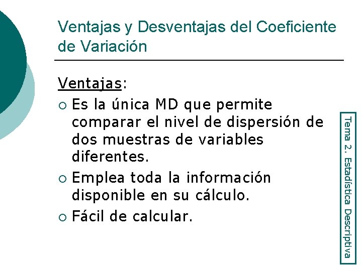 Ventajas y Desventajas del Coeficiente de Variación Tema 2. Estadística Descriptiva Ventajas: ¡ Es