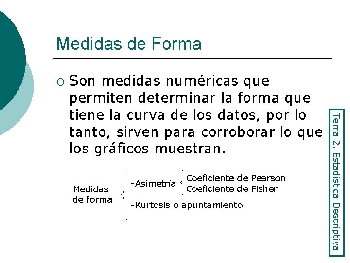 Medidas de Forma ¡ Medidas de forma -Asimetría Coeficiente de Pearson Coeficiente de Fisher
