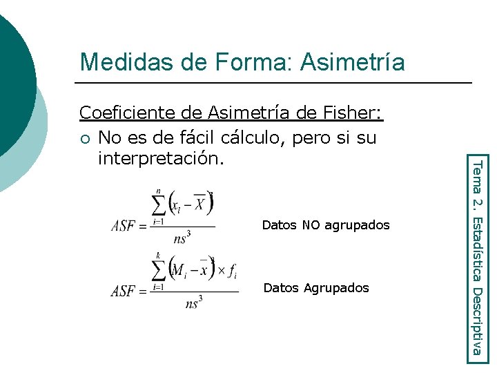 Medidas de Forma: Asimetría Datos NO agrupados Datos Agrupados Tema 2. Estadística Descriptiva Coeficiente