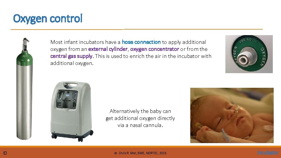 Oxygen control Most infant incubators have a hose connection to apply additional oxygen from