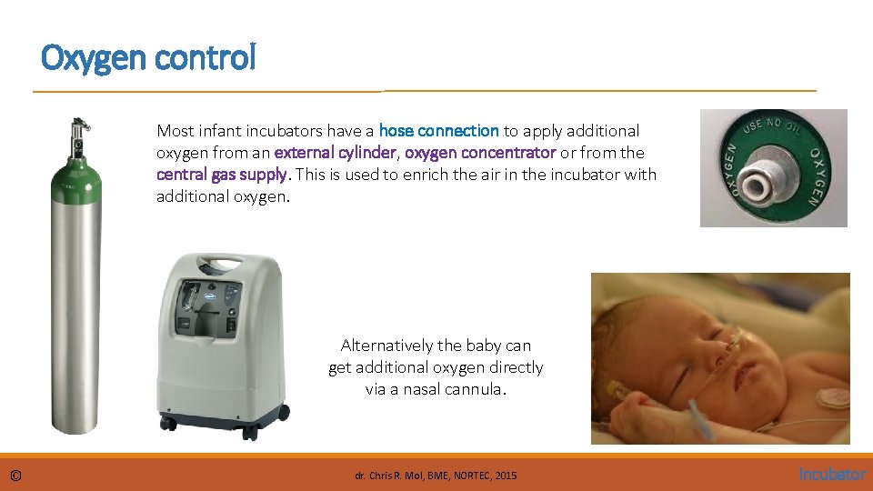 Oxygen control Most infant incubators have a hose connection to apply additional oxygen from Oxygen control Most infant incubators have a hose connection to apply additional oxygen from