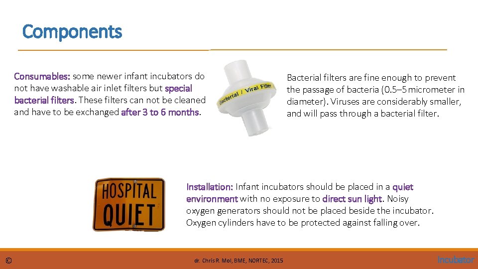 Components Consumables: some newer infant incubators do not have washable air inlet filters but