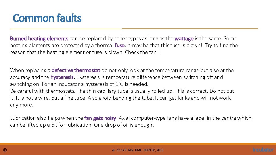Common faults Burned heating elements can be replaced by other types as long as