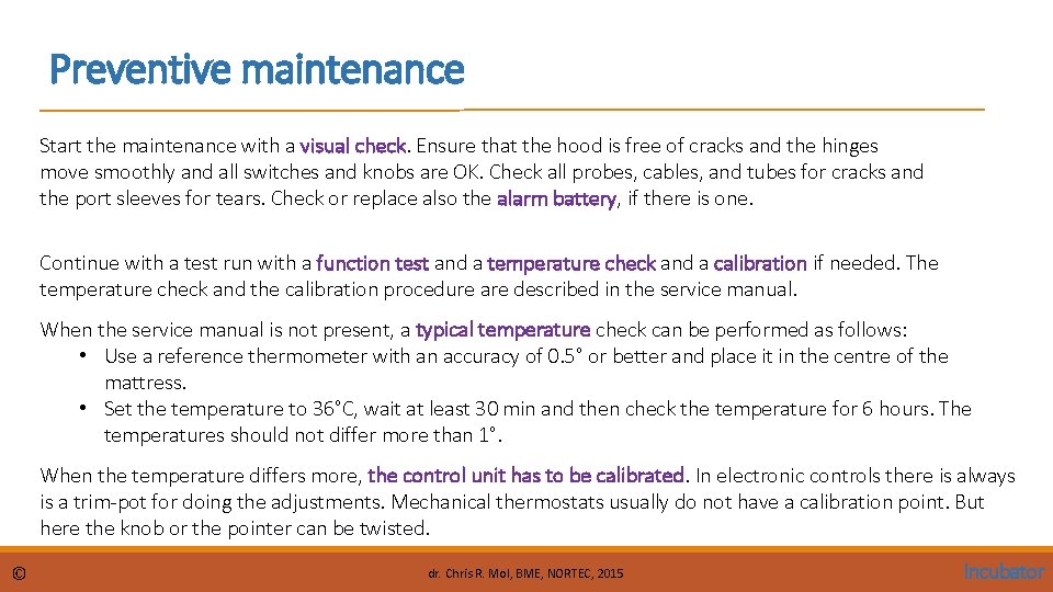 Preventive maintenance Start the maintenance with a visual check. Ensure that the hood is Preventive maintenance Start the maintenance with a visual check. Ensure that the hood is