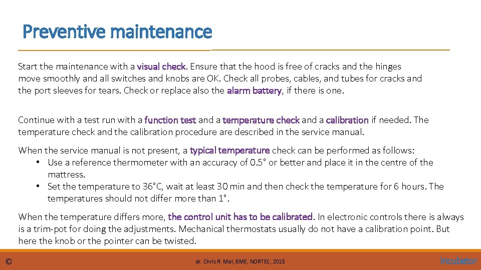 Preventive maintenance Start the maintenance with a visual check. Ensure that the hood is