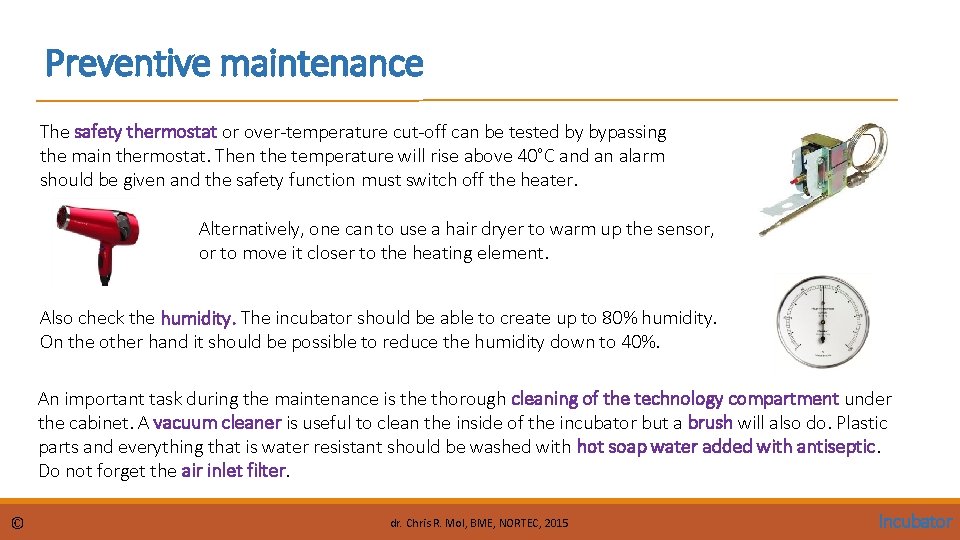 Preventive maintenance The safety thermostat or over-temperature cut-off can be tested by bypassing the