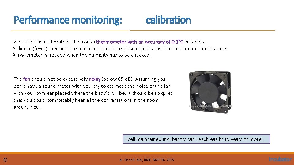 Performance monitoring: calibration Special tools: a calibrated (electronic) thermometer with an accuracy of 0.