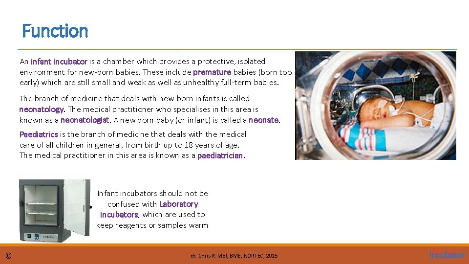 Function An infant incubator is a chamber which provides a protective, isolated environment for