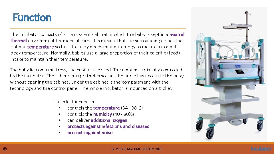 Function The incubator consists of a transparent cabinet in which the baby is kept