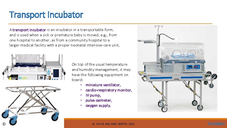 Transport Incubator A transport incubator is an incubator in a transportable form, and is