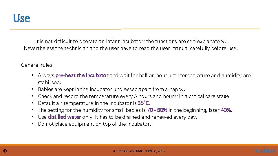 Use It is not difficult to operate an infant incubator; the functions are self-explanatory.