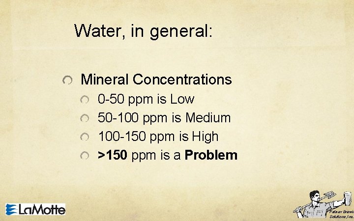 Water, in general: Mineral Concentrations 0 -50 ppm is Low 50 -100 ppm is