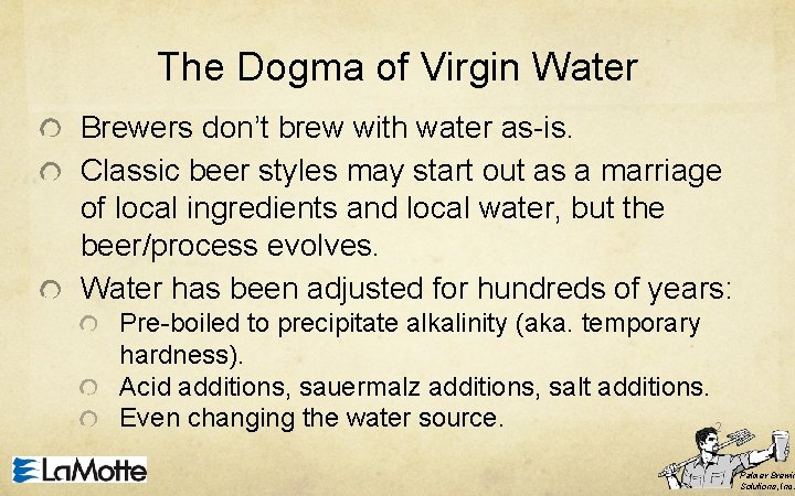 The Dogma of Virgin Water Brewers don’t brew with water as-is. Classic beer styles