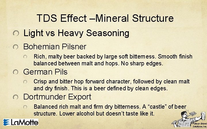 TDS Effect –Mineral Structure Light vs Heavy Seasoning Bohemian Pilsner Rich, malty beer backed