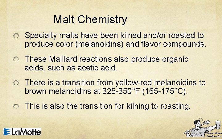 Malt Chemistry Specialty malts have been kilned and/or roasted to produce color (melanoidins) and