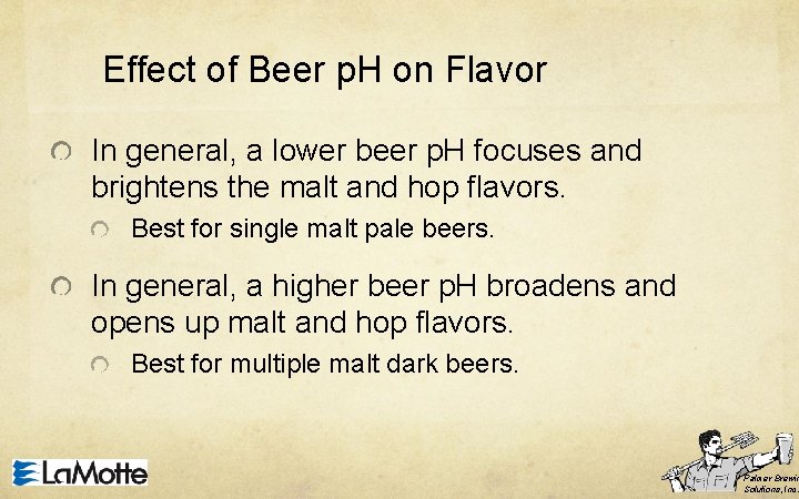 Effect of Beer p. H on Flavor In general, a lower beer p. H