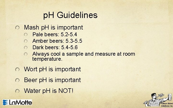 p. H Guidelines Mash p. H is important Pale beers: 5. 2 -5. 4