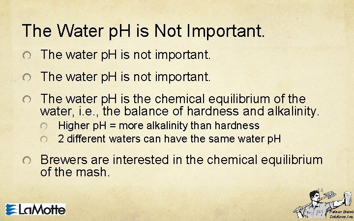 The Water p. H is Not Important. The water p. H is not important.