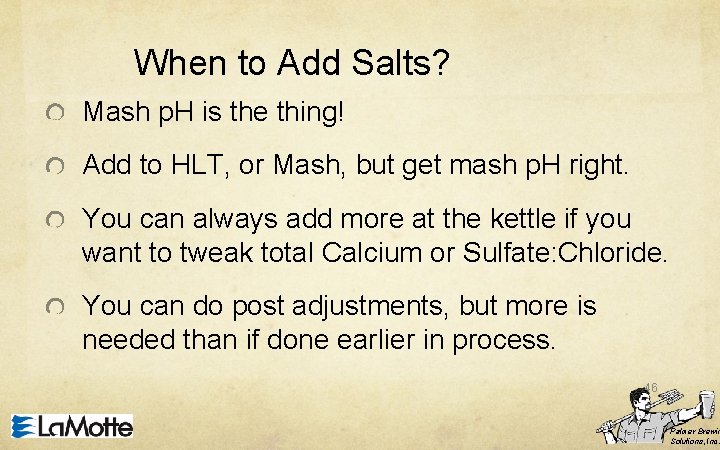When to Add Salts? Mash p. H is the thing! Add to HLT, or