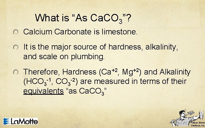 What is “As Ca. CO 3”? Calcium Carbonate is limestone. It is the major