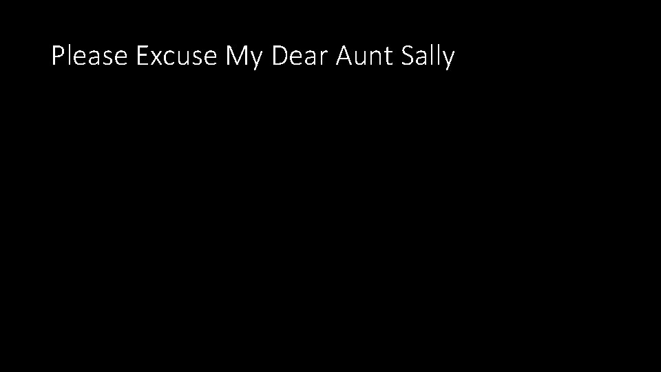 Please Excuse My Dear Aunt Sally 
