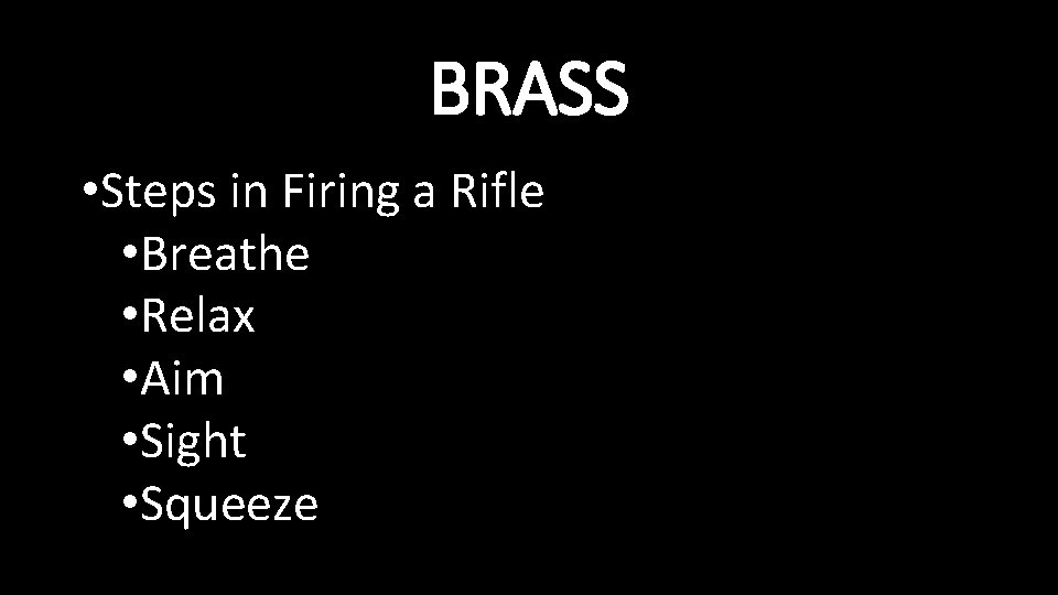 BRASS • Steps in Firing a Rifle • Breathe • Relax • Aim •