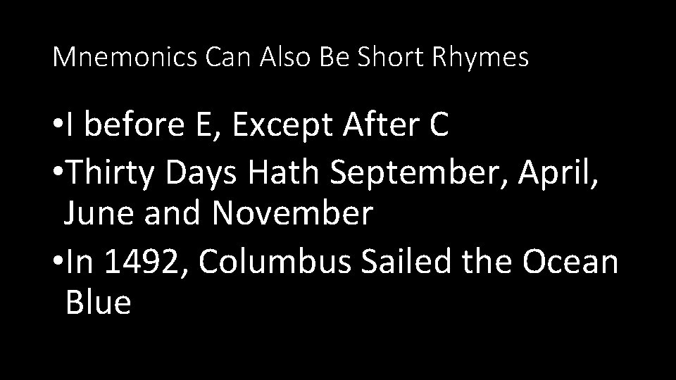 Mnemonics Can Also Be Short Rhymes • I before E, Except After C •