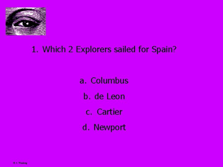 1. Which 2 Explorers sailed for Spain? a. Columbus b. de Leon c. Cartier