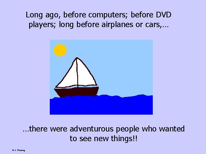 Long ago, before computers; before DVD players; long before airplanes or cars, … …there