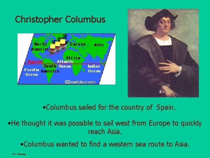Christopher Columbus • Columbus sailed for the country of Spain. • He thought it