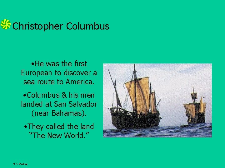 Christopher Columbus • He was the first European to discover a sea route to