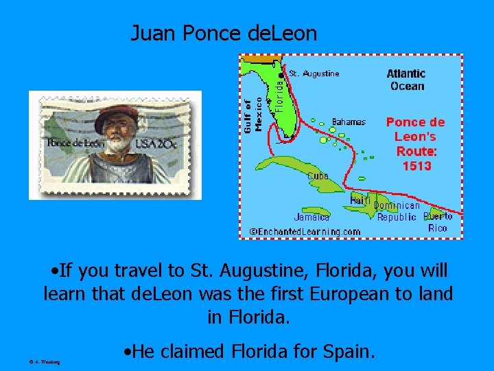 Juan Ponce de. Leon • If you travel to St. Augustine, Florida, you will