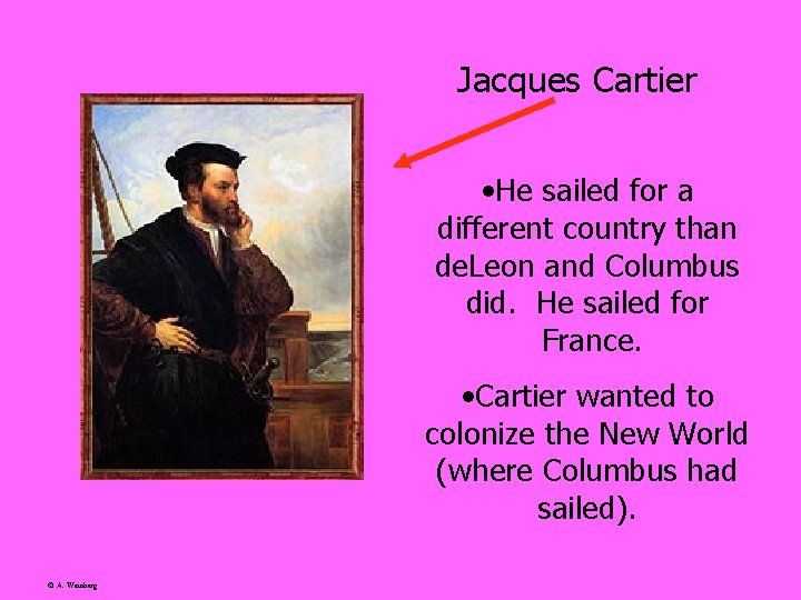 Jacques Cartier • He sailed for a different country than de. Leon and Columbus