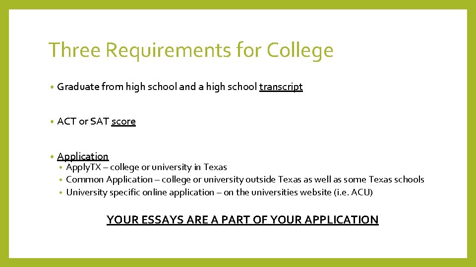 Three Requirements for College • Graduate from high school and a high school transcript