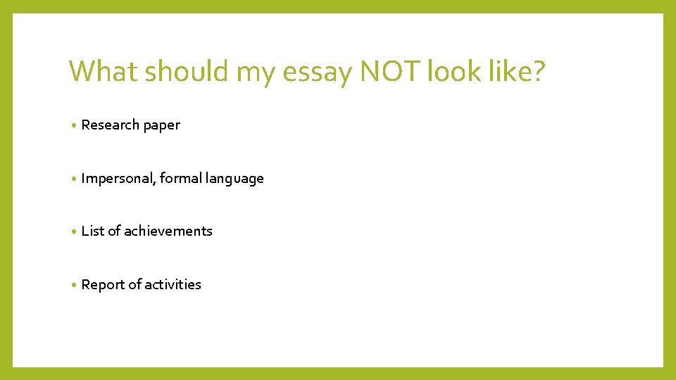 What should my essay NOT look like? • Research paper • Impersonal, formal language