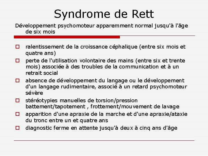 Syndrome de Rett Développement psychomoteur apparemment normal jusqu'à l'âge de six mois o ralentissement