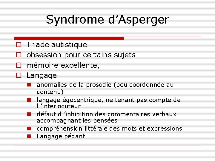 Syndrome d’Asperger o o Triade autistique obsession pour certains sujets mémoire excellente, Langage n
