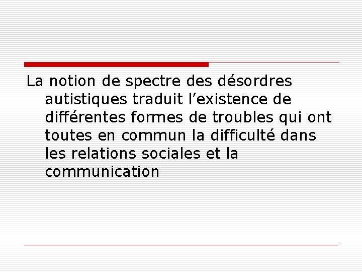 La notion de spectre des désordres autistiques traduit l’existence de différentes formes de troubles