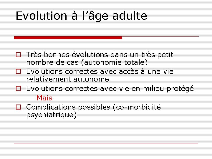 Evolution à l’âge adulte o Très bonnes évolutions dans un très petit nombre de