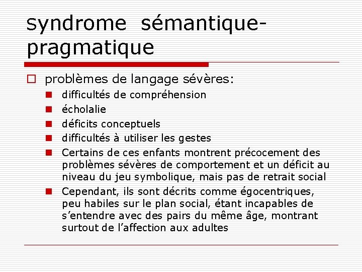 Syndrome sémantique- pragmatique o problèmes de langage sévères: difficultés de compréhension écholalie déficits conceptuels