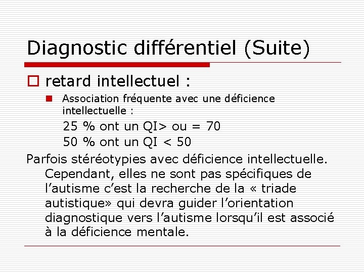 Diagnostic différentiel (Suite) o retard intellectuel : n Association fréquente avec une déficience intellectuelle