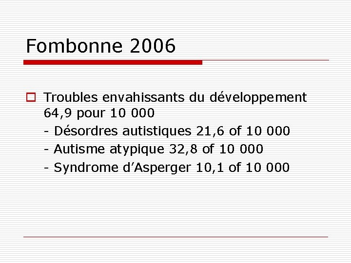 Fombonne 2006 o Troubles envahissants du développement 64, 9 pour 10 000 - Désordres
