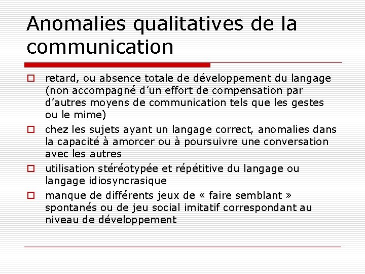 Anomalies qualitatives de la communication o retard, ou absence totale de développement du langage