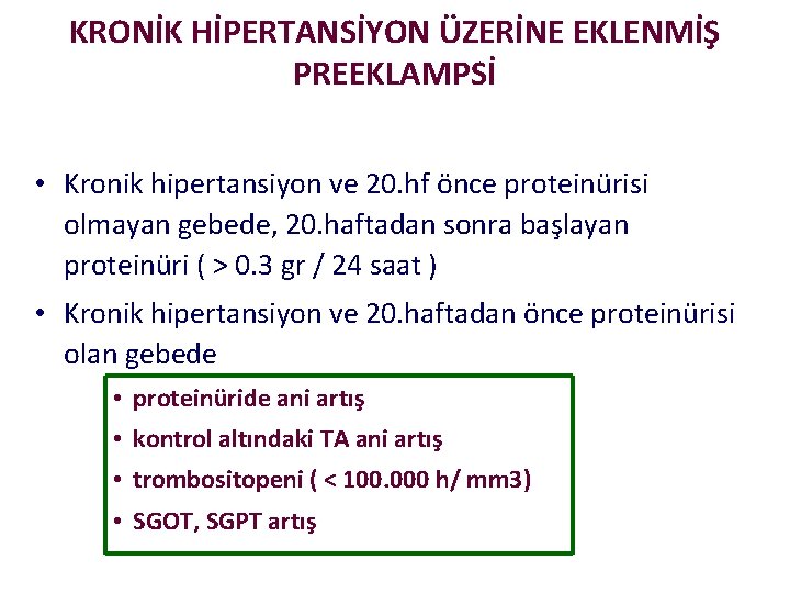 KRONİK HİPERTANSİYON ÜZERİNE EKLENMİŞ PREEKLAMPSİ • Kronik hipertansiyon ve 20. hf önce proteinürisi olmayan