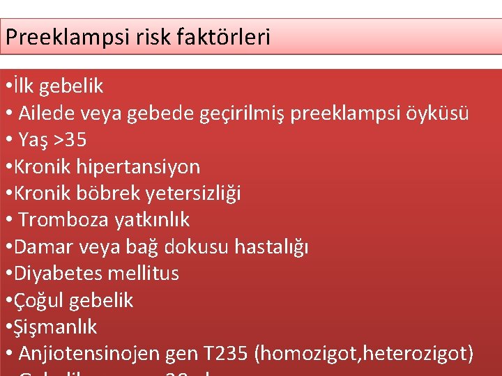 Preeklampsi risk faktörleri • İlk gebelik • Ailede veya gebede geçirilmiş preeklampsi öyküsü •