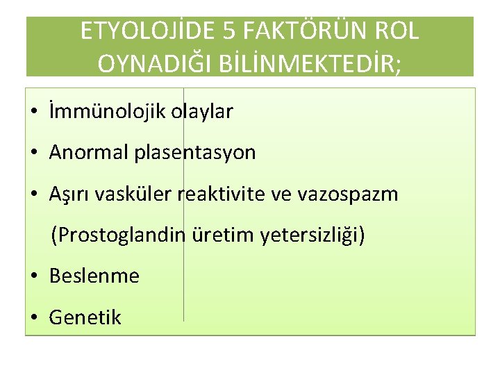 ETYOLOJİDE 5 FAKTÖRÜN ROL OYNADIĞI BİLİNMEKTEDİR; • İmmünolojik olaylar • Anormal plasentasyon • Aşırı