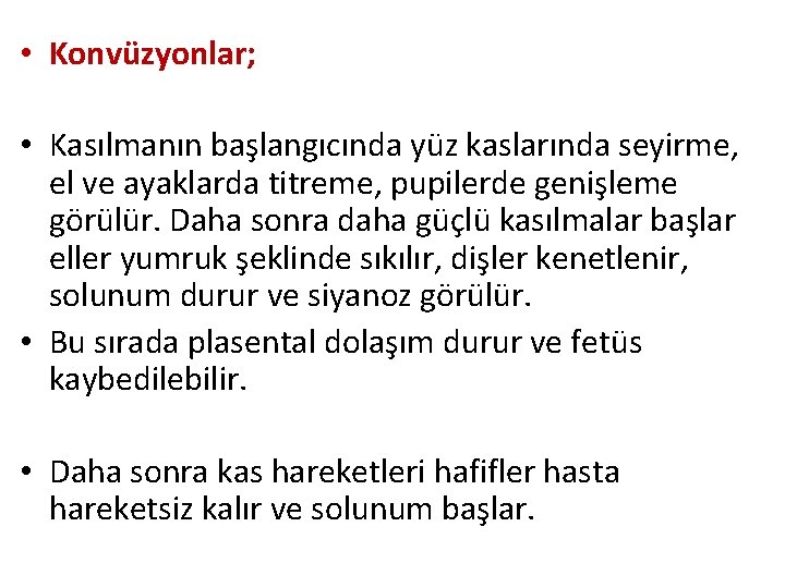  • Konvüzyonlar; • Kasılmanın başlangıcında yüz kaslarında seyirme, el ve ayaklarda titreme, pupilerde